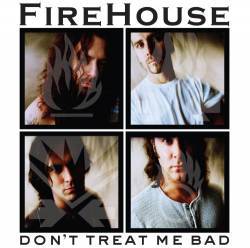 Firehouse : Don't Treat Me Bad